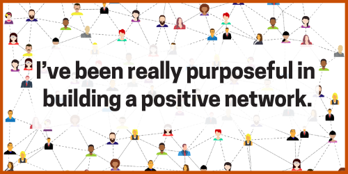 The words "I've been really purposeful in building a positive network" over an image of a network of cartoon people.